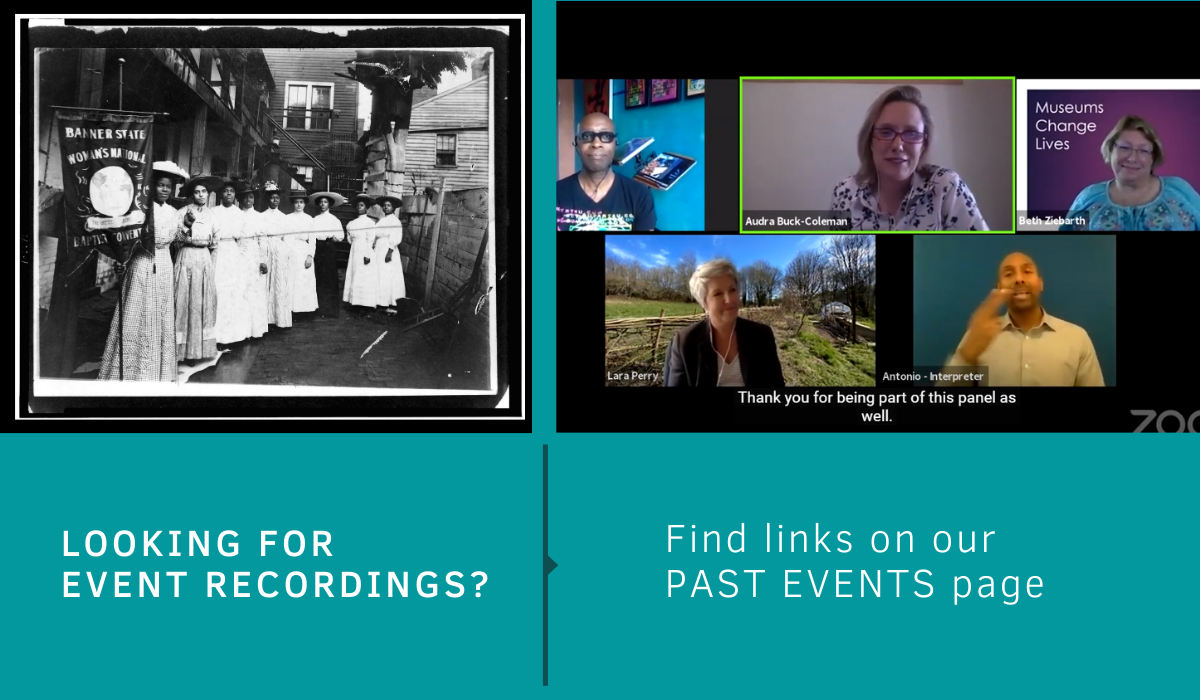 On the left, a early 20th century photo of African American suffragettes and on the right, a view of a panel discussion from a Zoom call, and the words, Looking for event recordings?