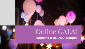 A background showing festival pink and purple balloons and text in a purple box that says, Online Gala, September 25, 7:00-8:30pm